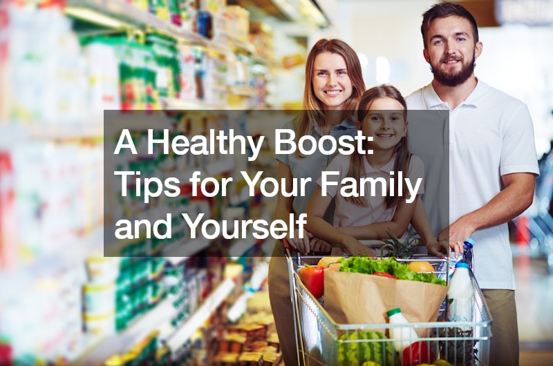 A Healthy Boost Tips for Your Family and Yourself