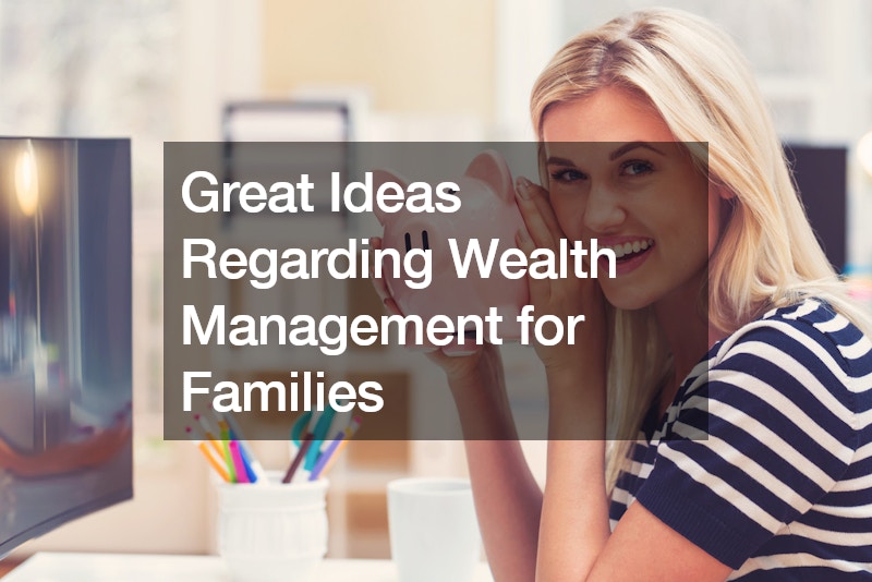 Great Ideas Regarding Wealth Management for Families