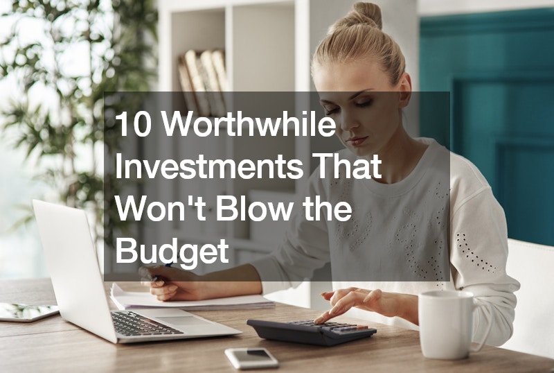 10 Worthwhile Investments That Wont Blow the Budget