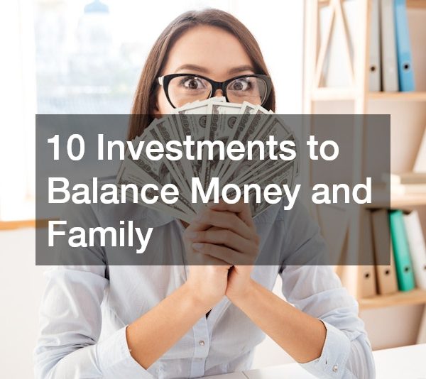 10 Investments to Balance Money and Family