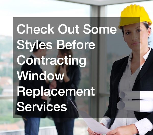 Check Out Some Styles Before Contracting Window Replacement Services