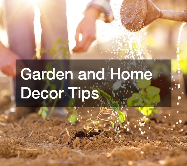 Garden and Home Decor Tips