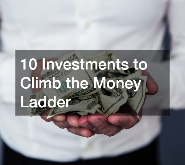 10 Investments to Climb the Money Ladder