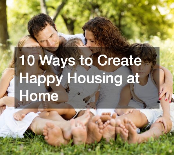 10 Ways to Create Happy Housing at Home